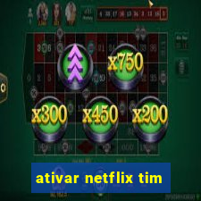 ativar netflix tim