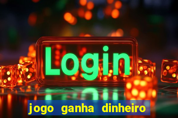jogo ganha dinheiro de verdade