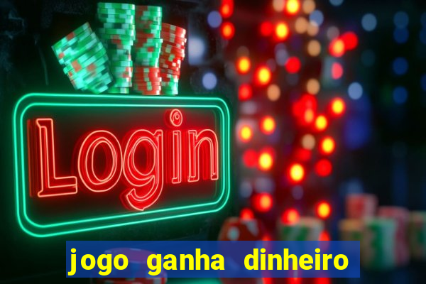 jogo ganha dinheiro de verdade