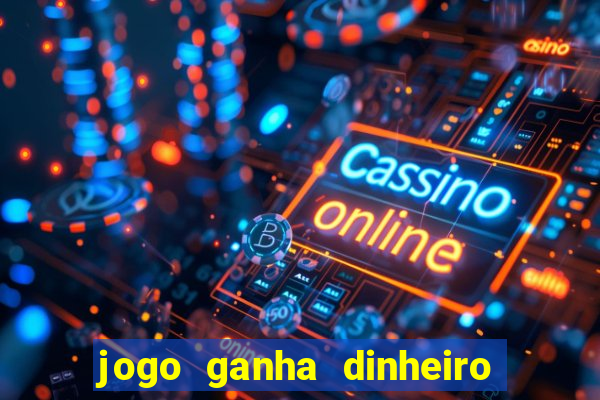 jogo ganha dinheiro de verdade