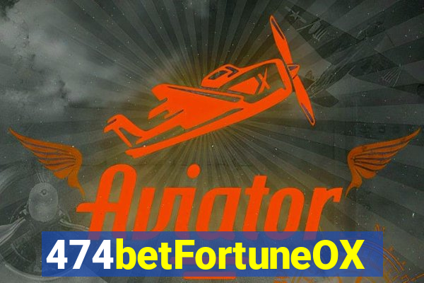 474betFortuneOX