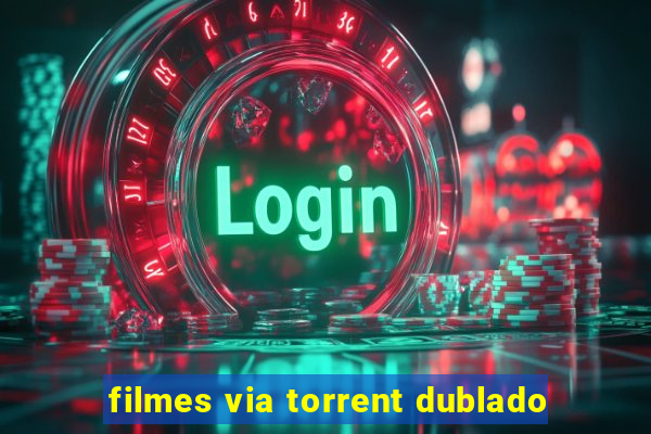 filmes via torrent dublado