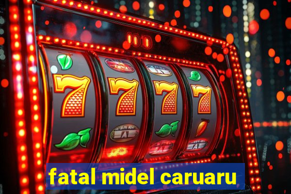 fatal midel caruaru