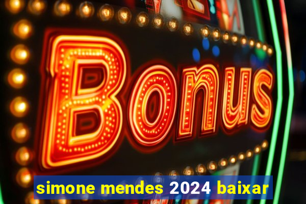 simone mendes 2024 baixar