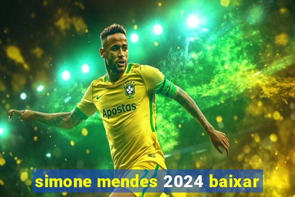 simone mendes 2024 baixar