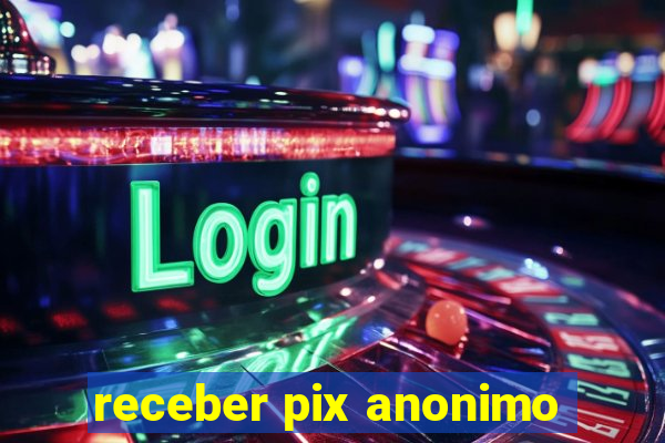 receber pix anonimo