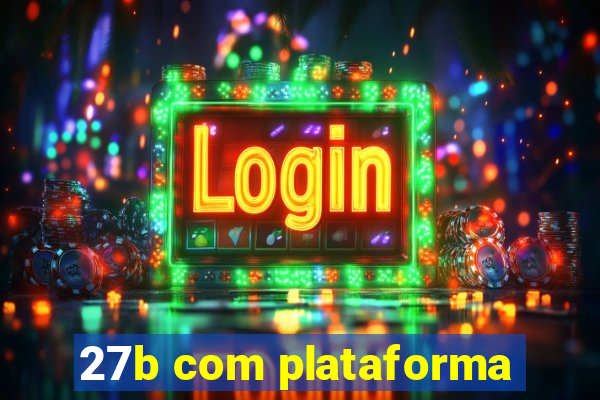 27b com plataforma