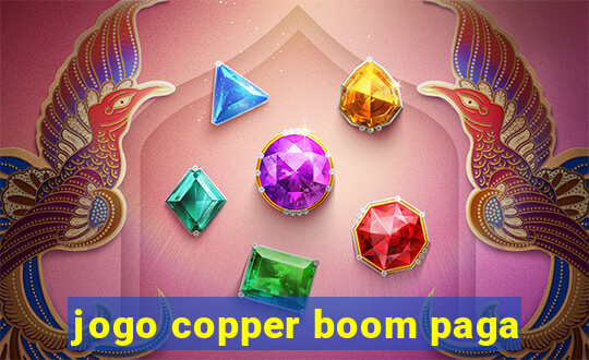 jogo copper boom paga