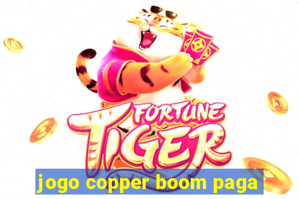 jogo copper boom paga