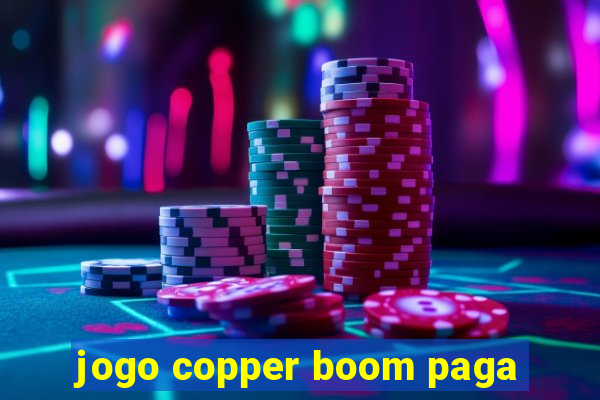 jogo copper boom paga