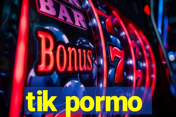 tik pormo