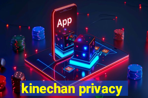 kinechan privacy