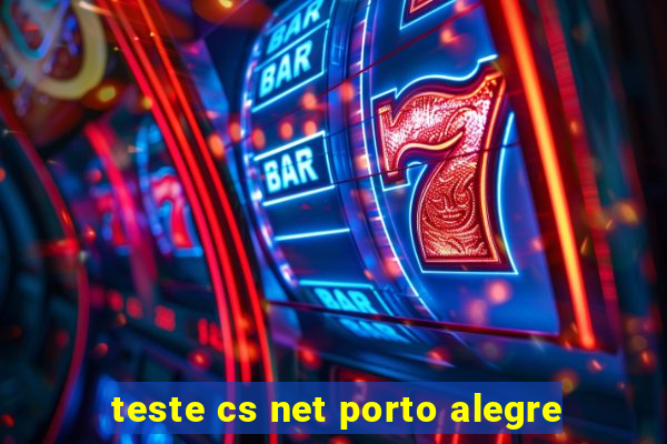 teste cs net porto alegre