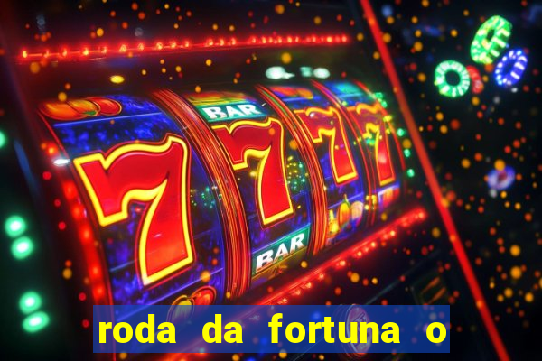 roda da fortuna o que ele sente por mim