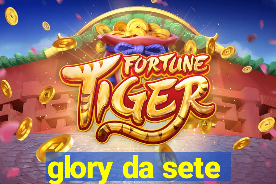 glory da sete