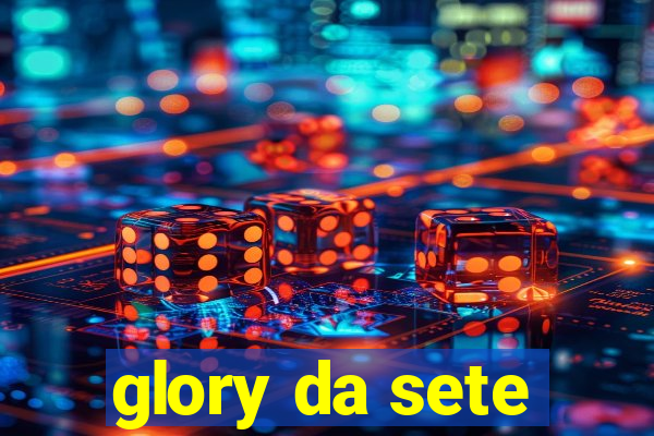 glory da sete