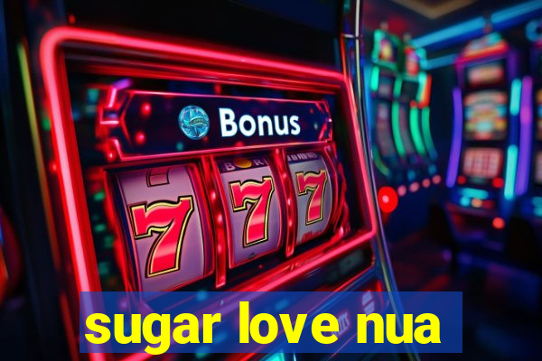 sugar love nua