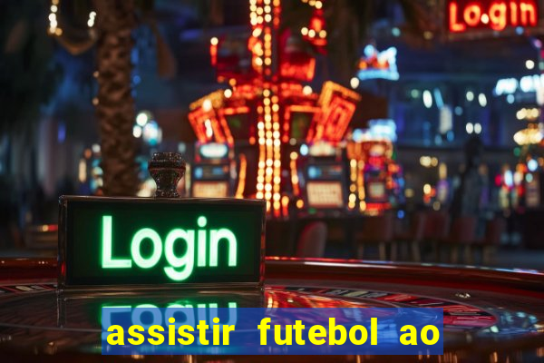 assistir futebol ao vivo multi canais