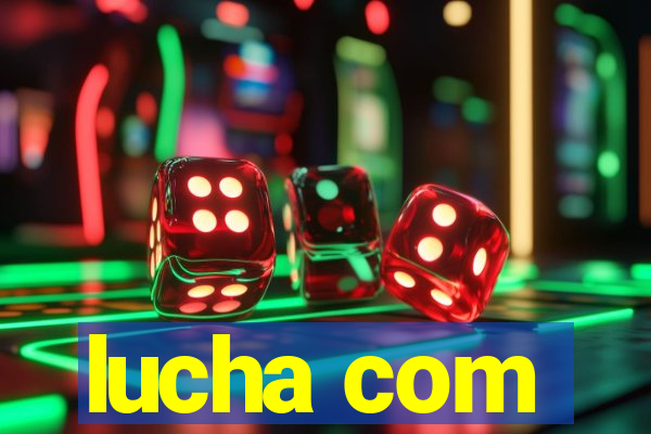 lucha com