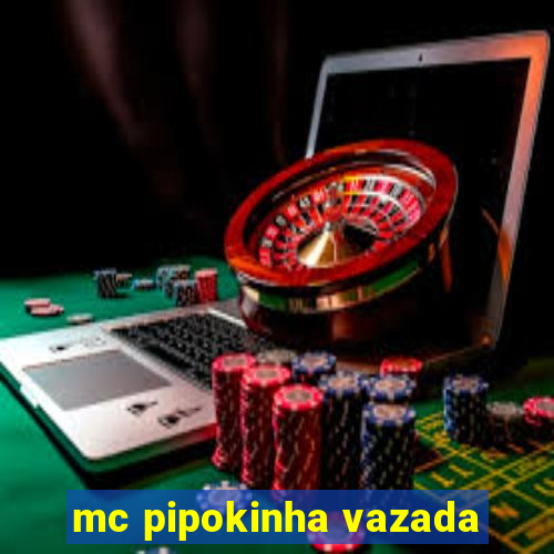 mc pipokinha vazada