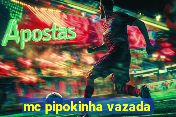 mc pipokinha vazada