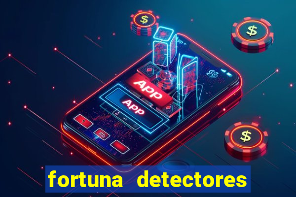 fortuna detectores de metal