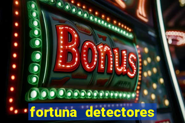 fortuna detectores de metal