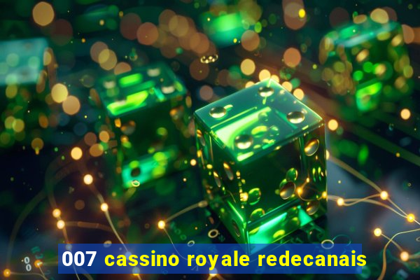 007 cassino royale redecanais