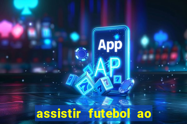 assistir futebol ao vivo multicanais