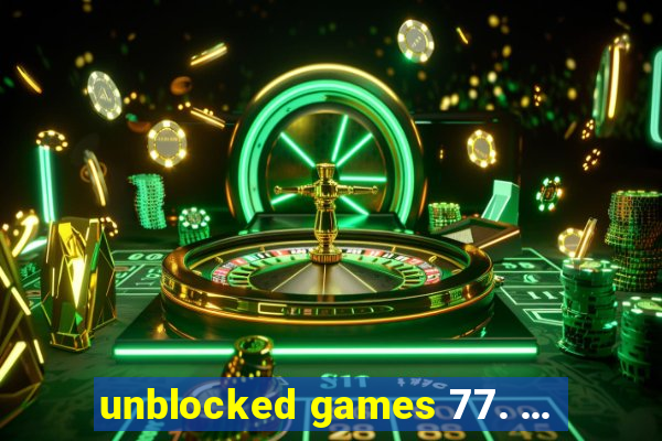 unblocked games 77. ...