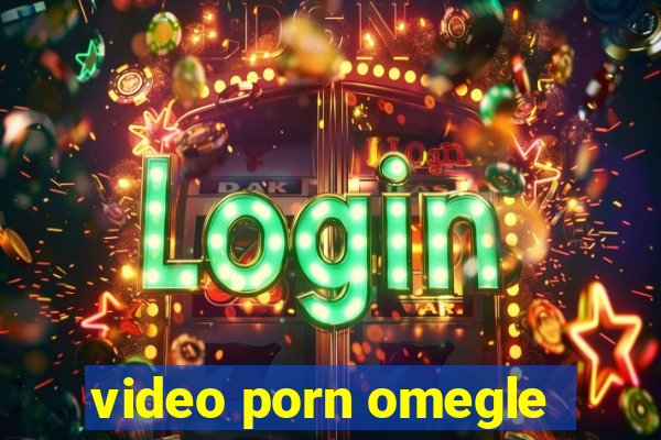 video porn omegle