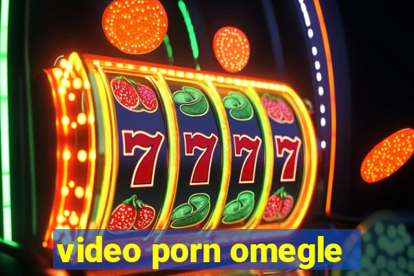video porn omegle