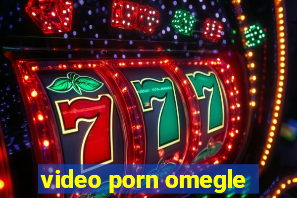 video porn omegle