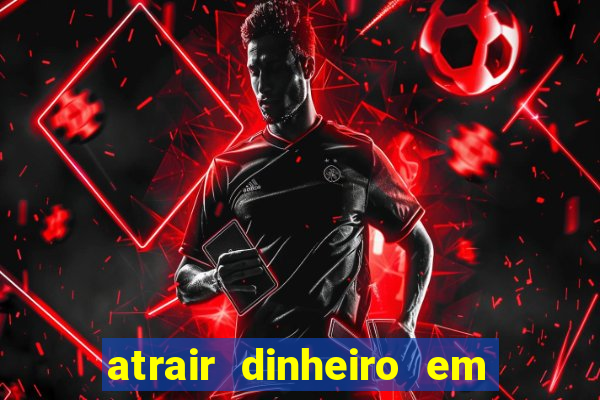 atrair dinheiro em 2 dias