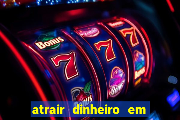 atrair dinheiro em 2 dias