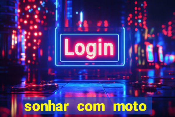 sonhar com moto roubada jogo do bicho