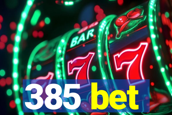 385 bet