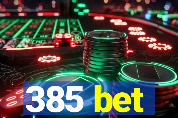 385 bet