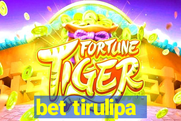 bet tirulipa