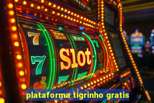 plataforma tigrinho gratis