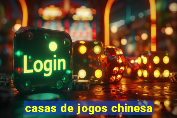 casas de jogos chinesa