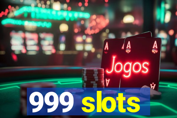 999 slots