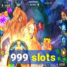 999 slots