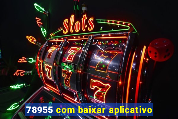 78955 com baixar aplicativo