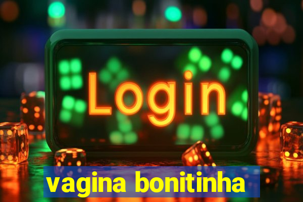 vagina bonitinha