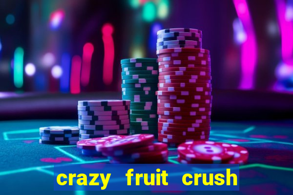 crazy fruit crush ganhar dinheiro