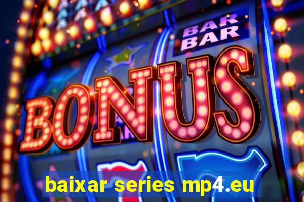 baixar series mp4.eu