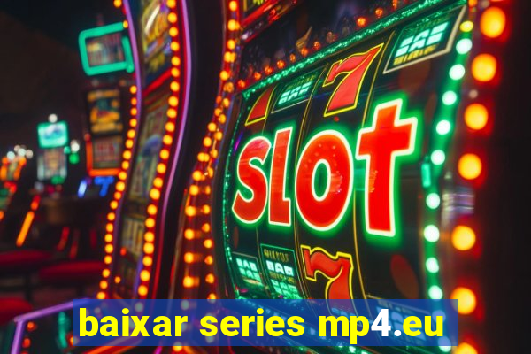 baixar series mp4.eu