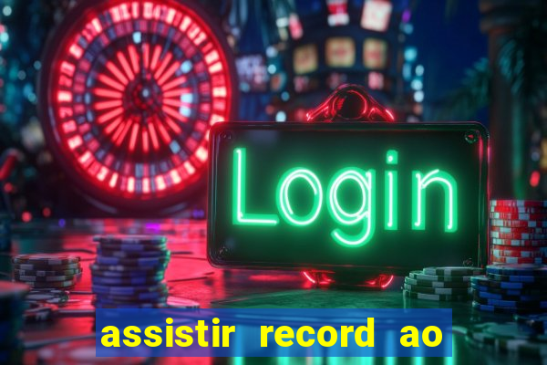 assistir record ao vivo bahia