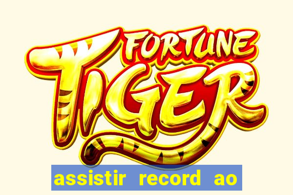 assistir record ao vivo bahia